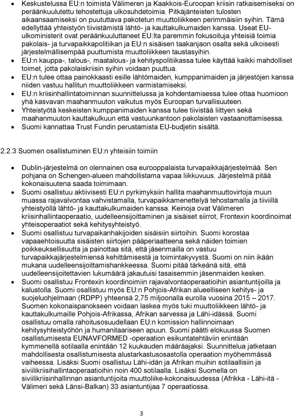 Useat EUulkoministerit ovat peräänkuuluttaneet EU:lta paremmin fokusoituja yhteisiä toimia pakolais- ja turvapaikkapolitiikan ja EU:n sisäisen taakanjaon osalta sekä ulkoisesti järjestelmällisempää