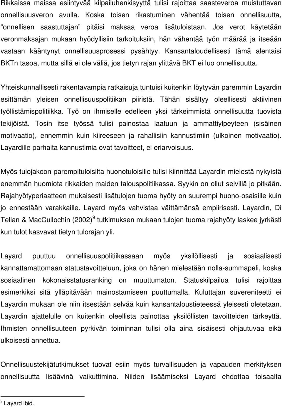 Jos verot käytetään veronmaksajan mukaan hyödyllisiin tarkoituksiin, hän vähentää työn määrää ja itseään vastaan kääntynyt onnellisuusprosessi pysähtyy.