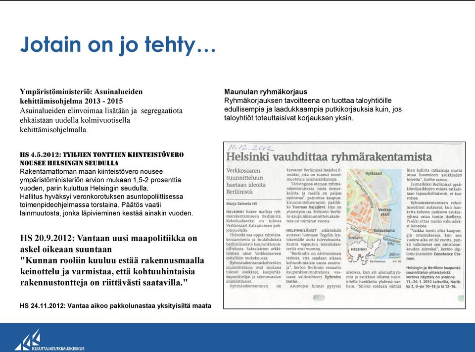 2012: TYHJIEN TONTTIEN KIINTEISTÖVERO NOUSEE HELSINGIN SEUDULLA Rakentamattoman maan kiinteistövero nousee ympäristöministeriön arvion mukaan 1,5-2 prosenttia vuoden, parin kuluttua Helsingin