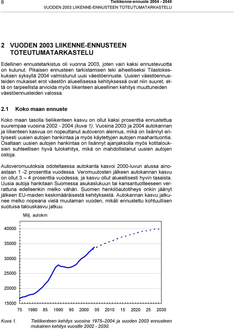 Uusien väestöennusteiden mukaiset erot väestön alueellisessa kehityksessä ovat niin suuret, että on tarpeellista arvioida myös liikenteen alueellinen kehitys muuttuneiden väestöennusteiden valossa. 2.