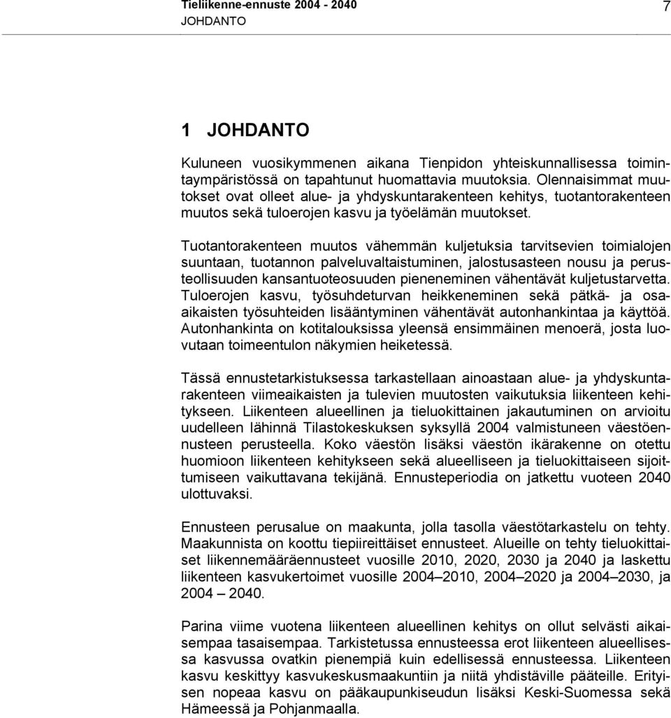 Tuotantorakenteen muutos vähemmän kuljetuksia tarvitsevien toimialojen suuntaan, tuotannon palveluvaltaistuminen, jalostusasteen nousu ja perusteollisuuden kansantuoteosuuden pieneneminen vähentävät