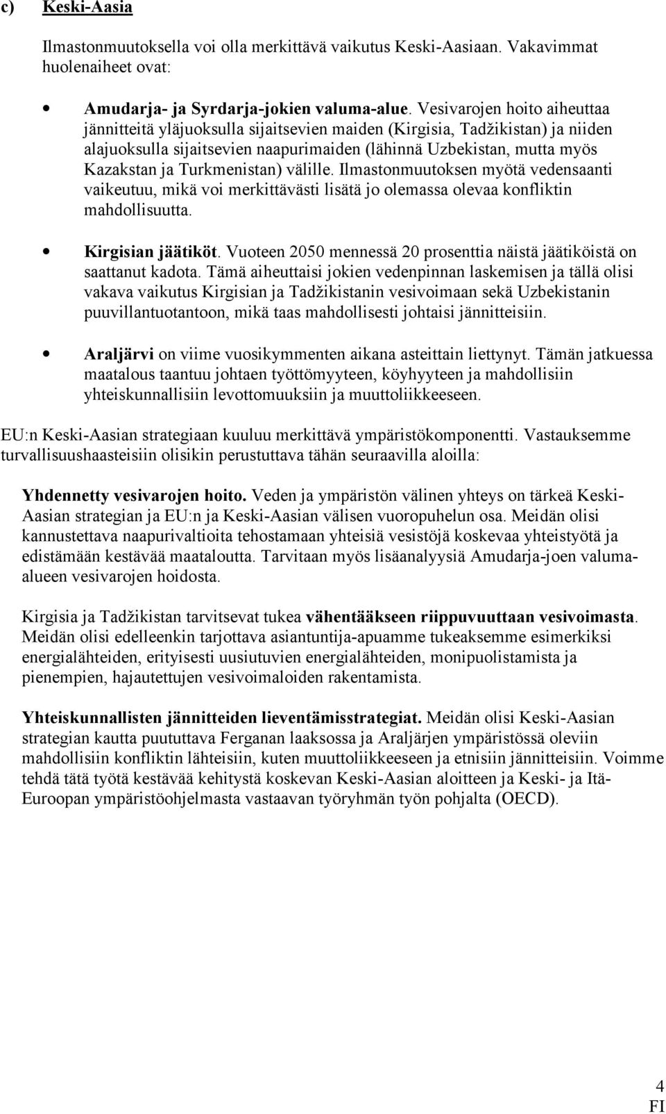 Turkmenistan) välille. Ilmastonmuutoksen myötä vedensaanti vaikeutuu, mikä voi merkittävästi lisätä jo olemassa olevaa konfliktin mahdollisuutta. Kirgisian jäätiköt.