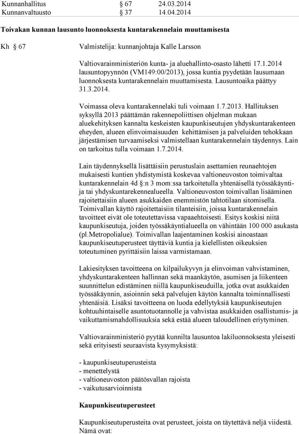 Lausuntoaika päättyy 31.3.2014. Voimassa oleva kuntarakennelaki tuli voimaan 1.7.2013.