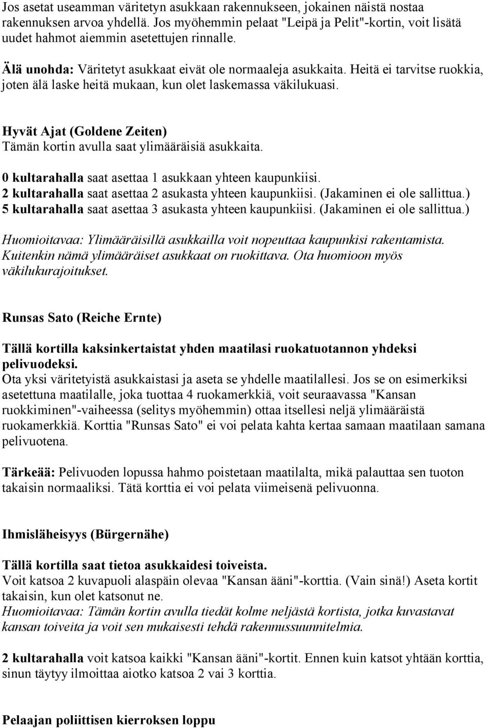 Heitä ei tarvitse ruokkia, joten älä laske heitä mukaan, kun olet laskemassa väkilukuasi. Hyvät Ajat (Goldene Zeiten) Tämän kortin avulla saat ylimääräisiä asukkaita.