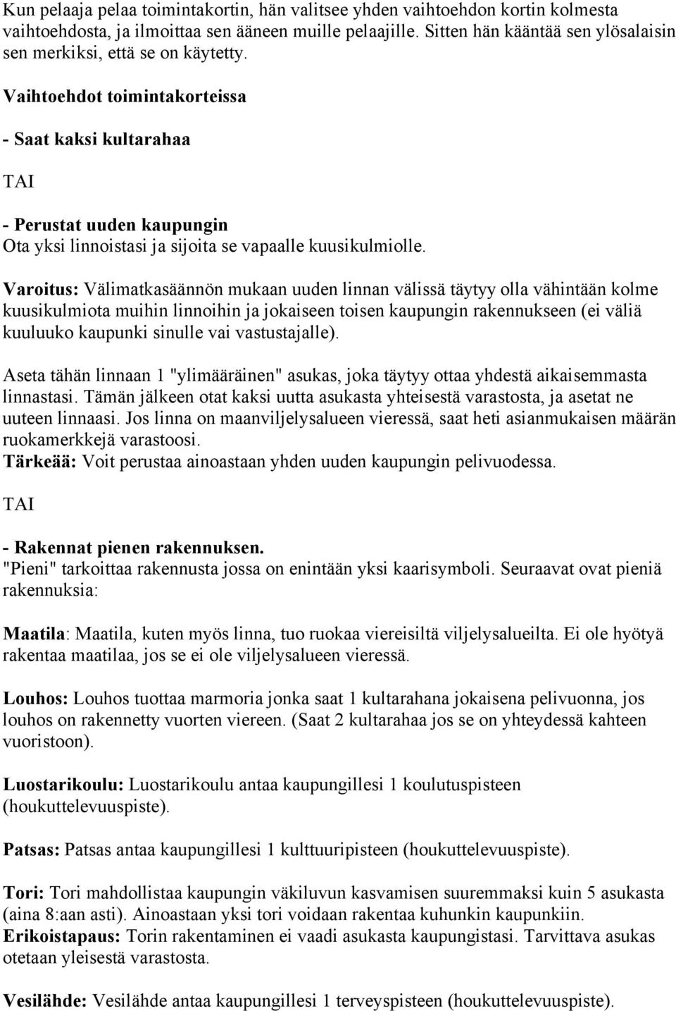 Vaihtoehdot toimintakorteissa - Saat kaksi kultarahaa TAI - Perustat uuden kaupungin Ota yksi linnoistasi ja sijoita se vapaalle kuusikulmiolle.