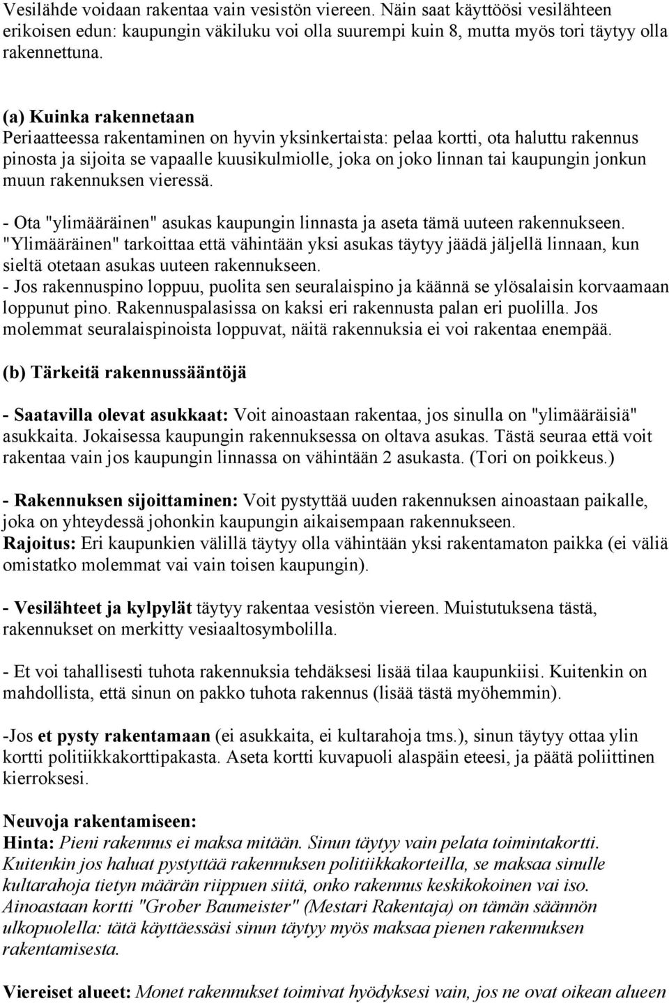 muun rakennuksen vieressä. - Ota "ylimääräinen" asukas kaupungin linnasta ja aseta tämä uuteen rakennukseen.