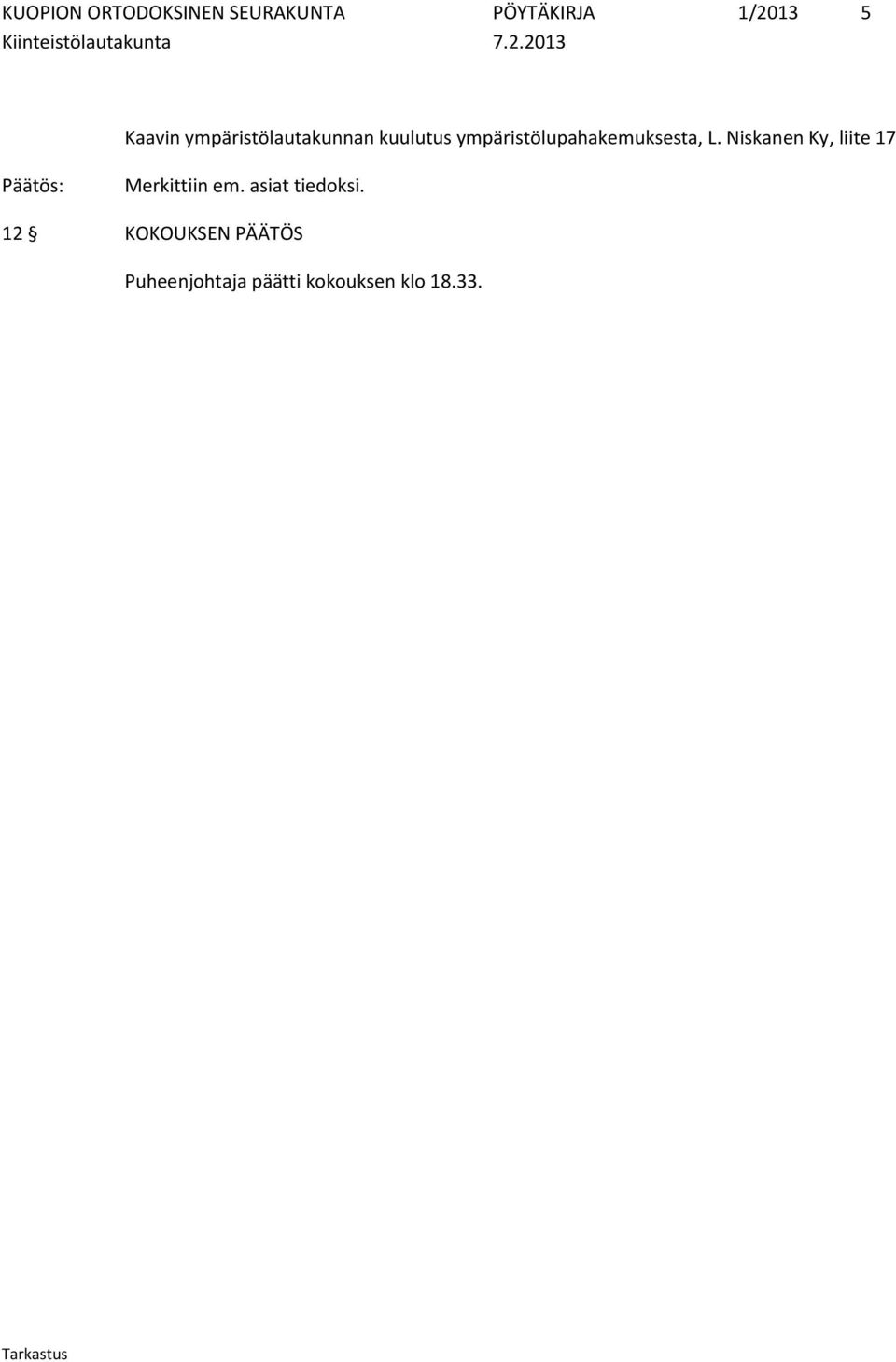 Niskanen Ky, liite 17 Merkittiin em. asiat tiedoksi.