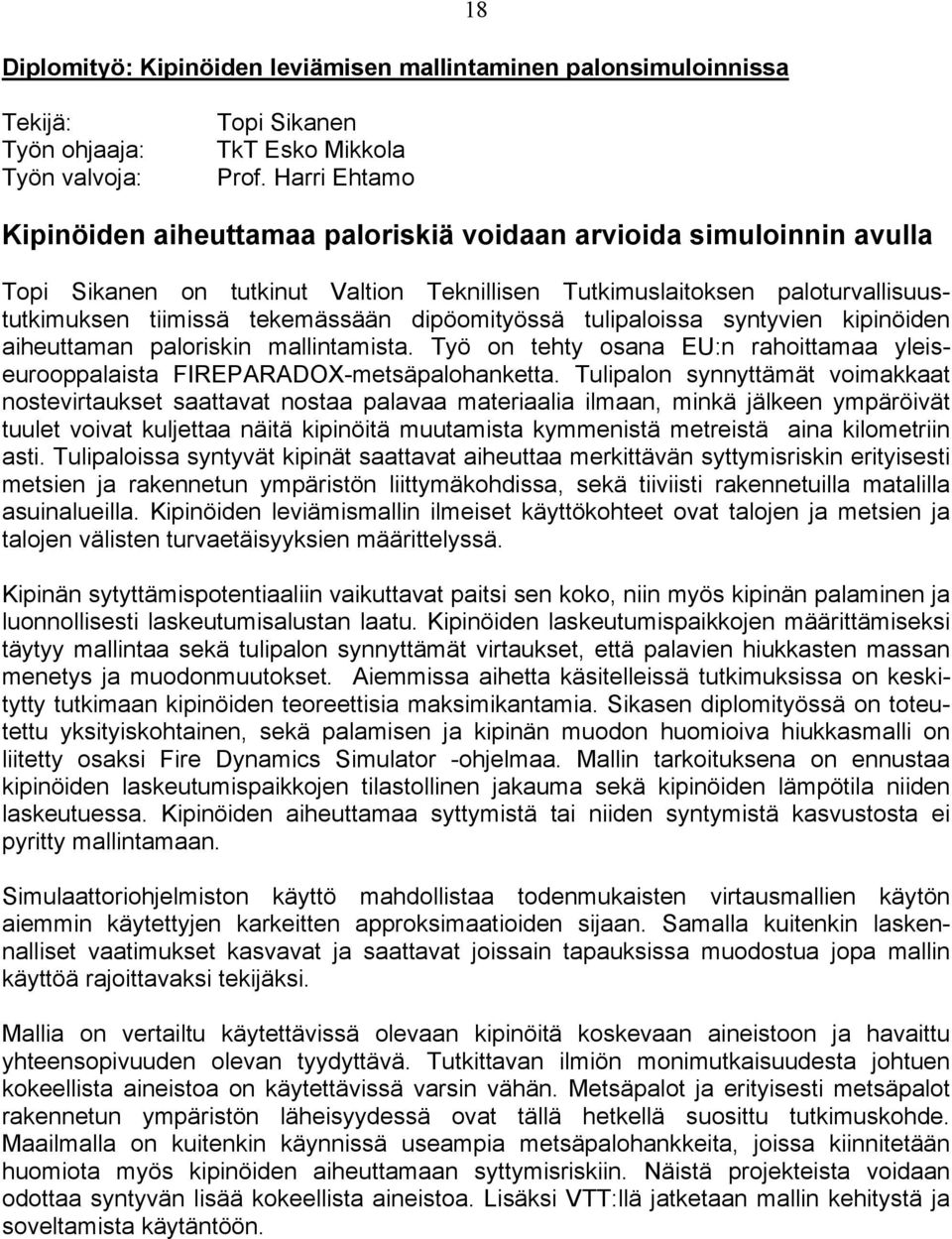 dipöomityössä tulipaloissa syntyvien kipinöiden aiheuttaman paloriskin mallintamista. Työ on tehty osana EU:n rahoittamaa yleiseurooppalaista FIREPARADOX-metsäpalohanketta.