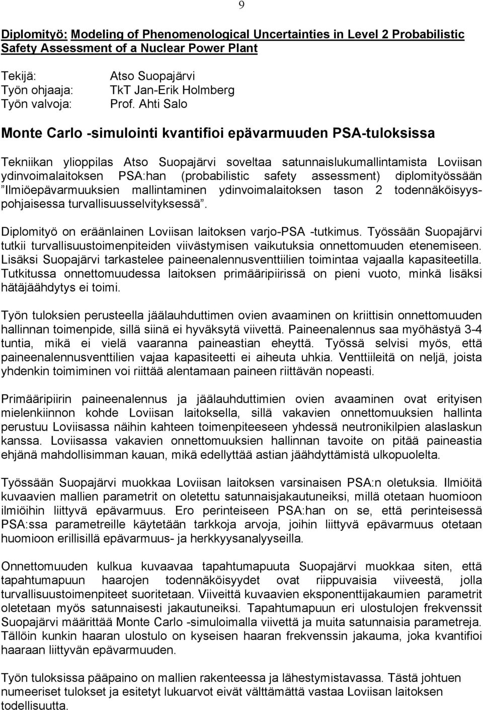 (probabilistic safety assessment) diplomityössään Ilmiöepävarmuuksien mallintaminen ydinvoimalaitoksen tason 2 todennäköisyyspohjaisessa turvallisuusselvityksessä.