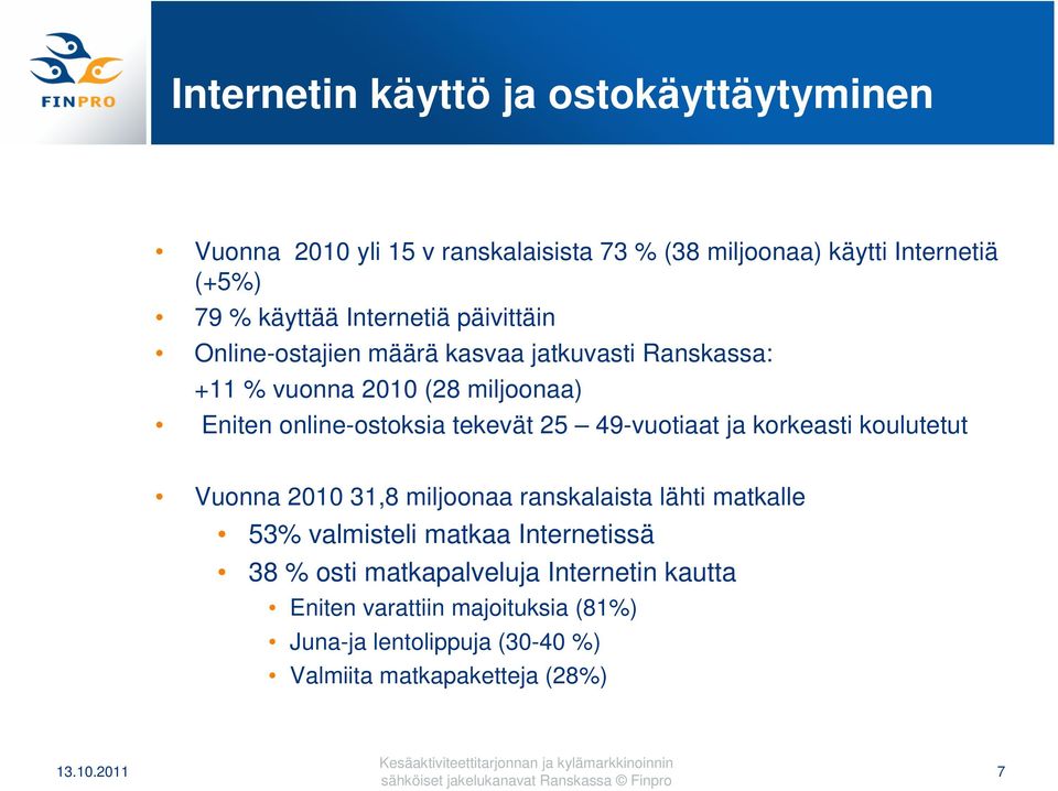 Vuonna 2010 31,8 miljoonaa ranskalaista lähti matkalle 53% valmisteli matkaa Internetissä 38 % osti matkapalveluja Internetin kautta Eniten varattiin