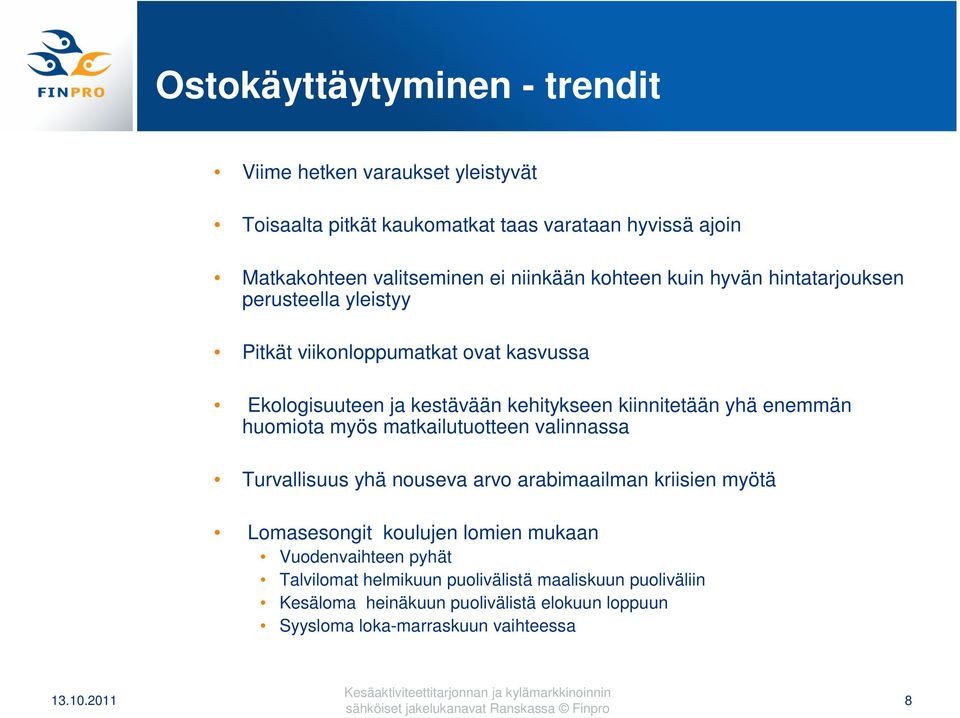 valinnassa Turvallisuus yhä nouseva arvo arabimaailman kriisien myötä Lomasesongit koulujen lomien mukaan Vuodenvaihteen pyhät Talvilomat helmikuun puolivälistä maaliskuun