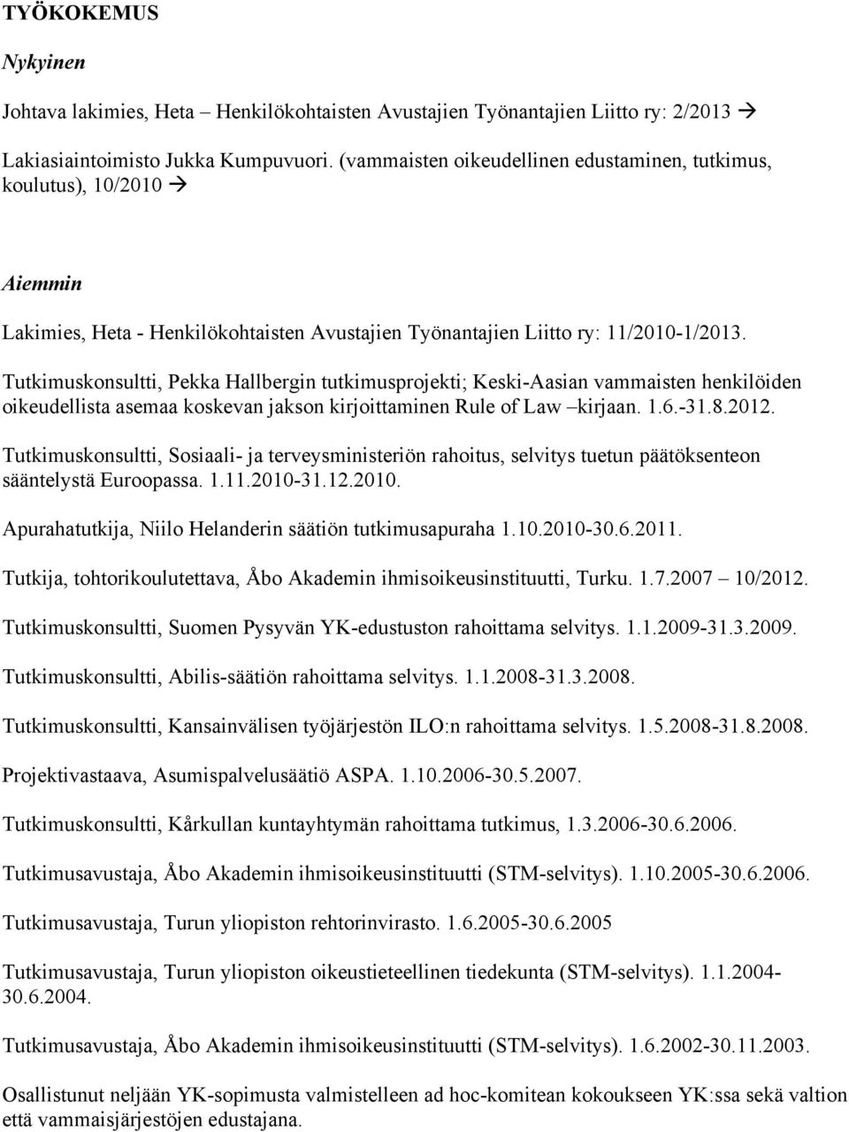 Tutkimuskonsultti, Pekka Hallbergin tutkimusprojekti; Keski-Aasian vammaisten henkilöiden oikeudellista asemaa koskevan jakson kirjoittaminen Rule of Law kirjaan. 1.6.-31.8.2012.