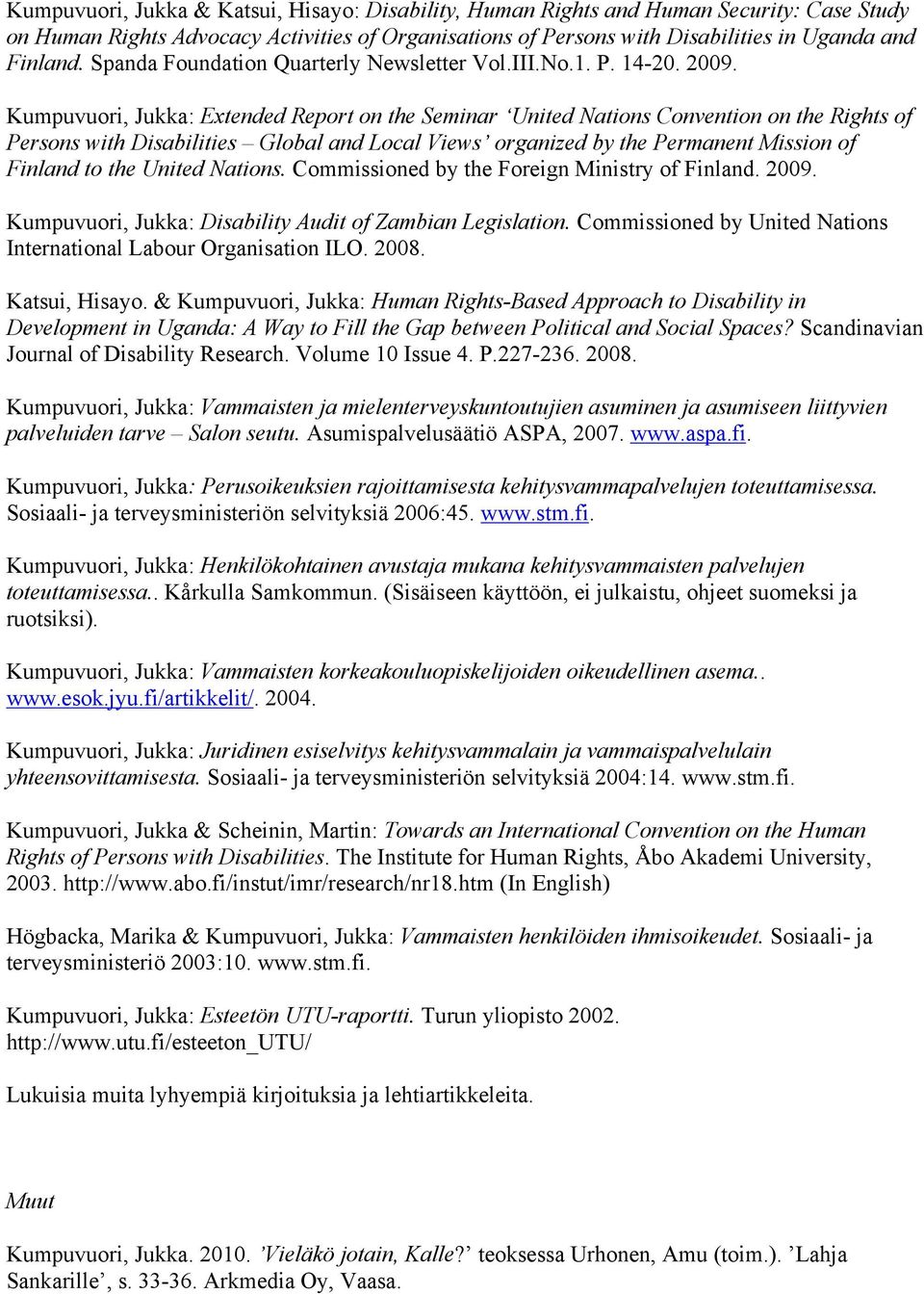 Kumpuvuori, Jukka: Extended Report on the Seminar United Nations Convention on the Rights of Persons with Disabilities Global and Local Views organized by the Permanent Mission of Finland to the