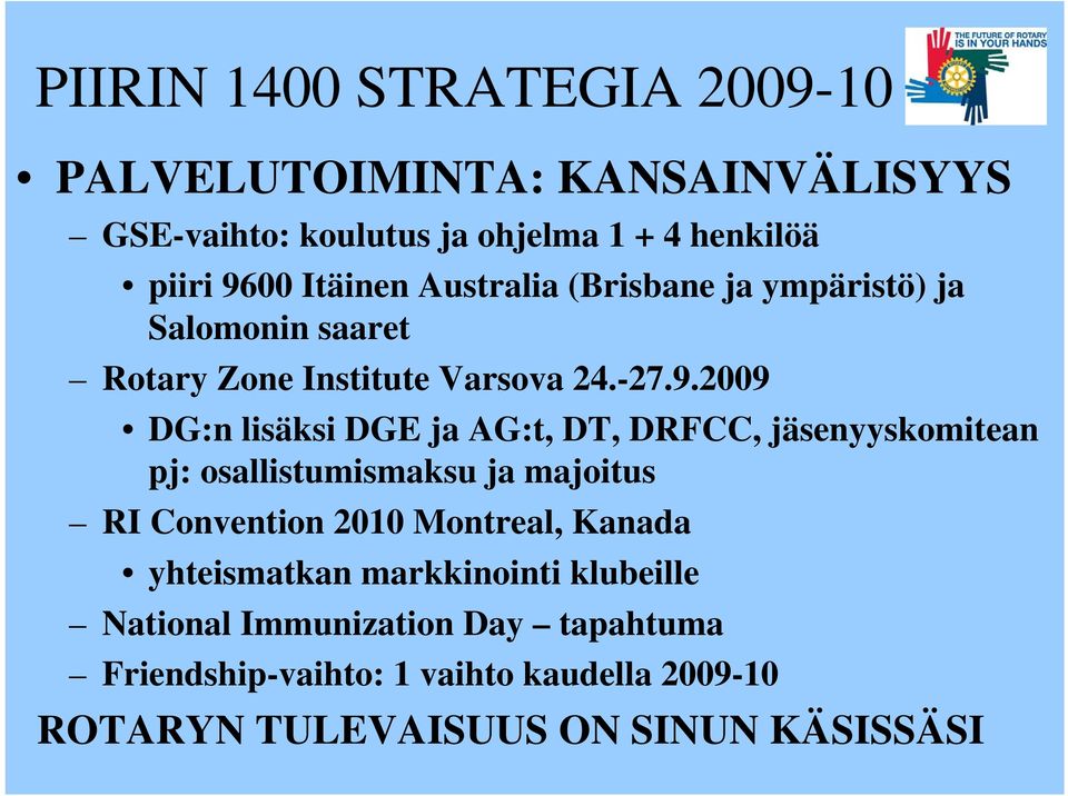 2009 DG:n lisäksi DGE ja AG:t, DT, DRFCC, jäsenyyskomitean pj: osallistumismaksu ja majoitus RI Convention 2010 Montreal,