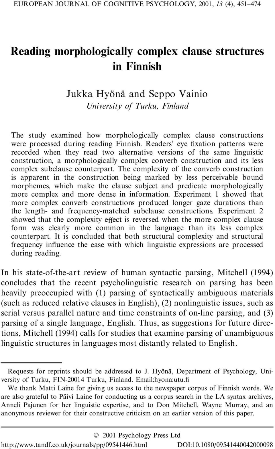 Readers eye xation patterns were recorded when they read two alternative versions of the same linguistic construction, a morphologically complex converb construction and its less complex subclause