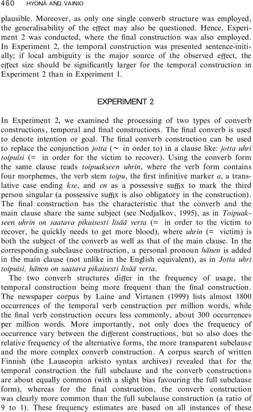 In Experiment 2, the temporal construction was presented sentence-initially; if local ambiguity is the major source of the observed evect, the evect size should be signi cantly larger for the