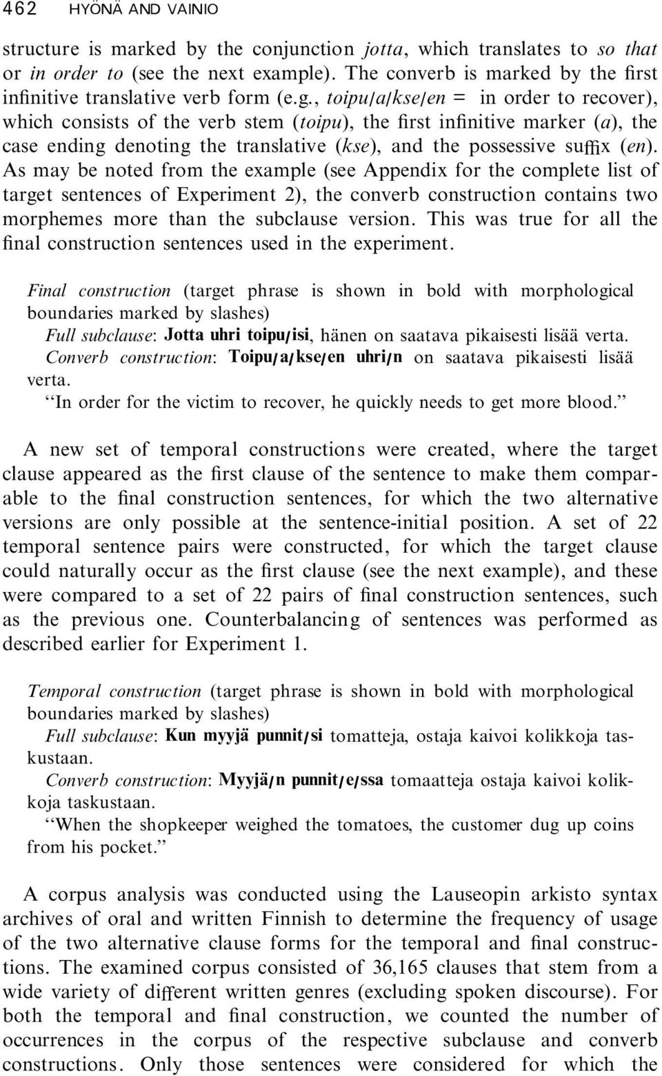 , toipu/a/kse/en = in order to recover), which consists of the verb stem (toipu), the rst in nitive marker (a), the case ending denoting the translative (kse), and the possessive suyx (en).