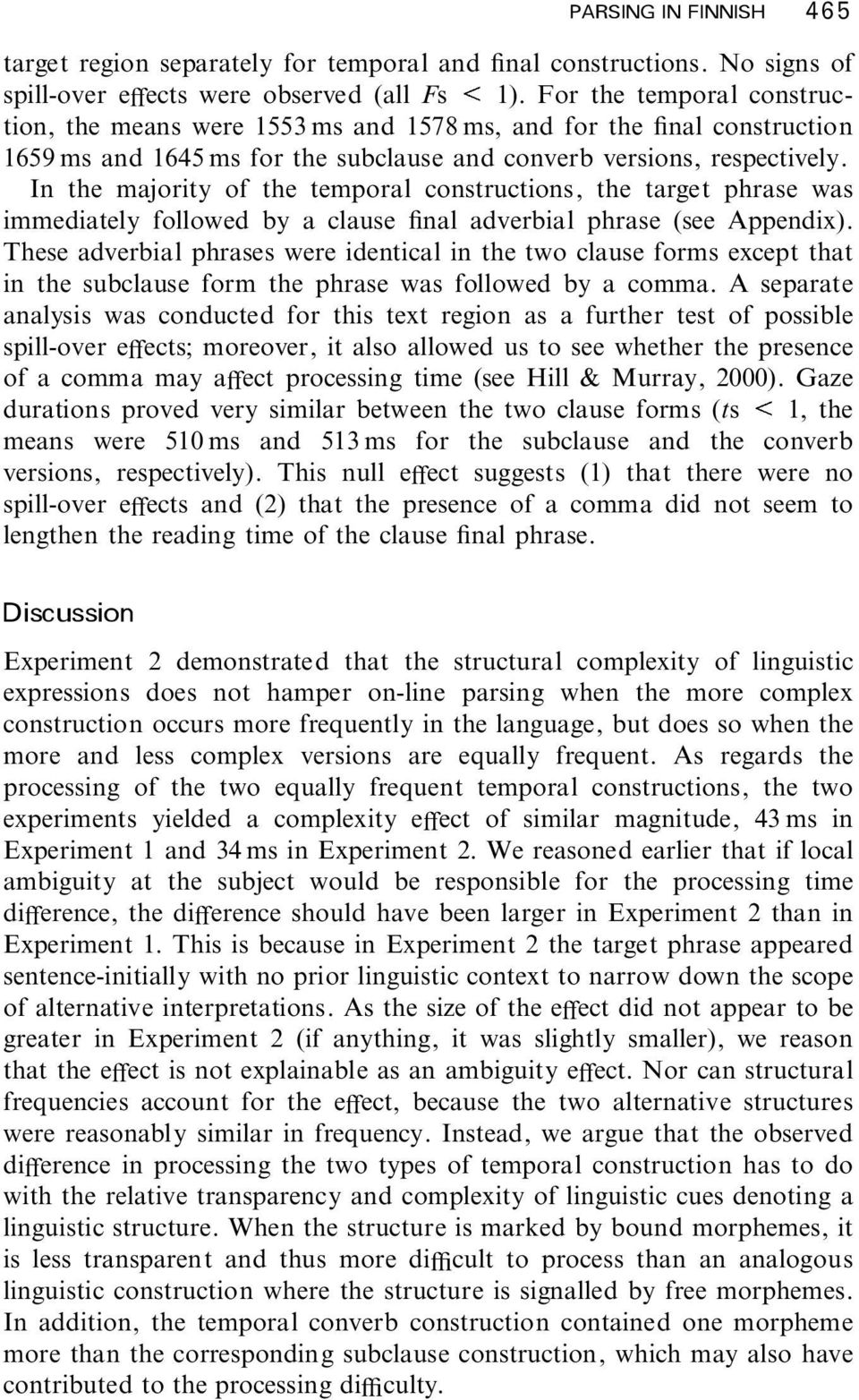 In the majority of the temporal constructions, the target phrase was immediately followed by a clause nal adverbial phrase (see Appendix).