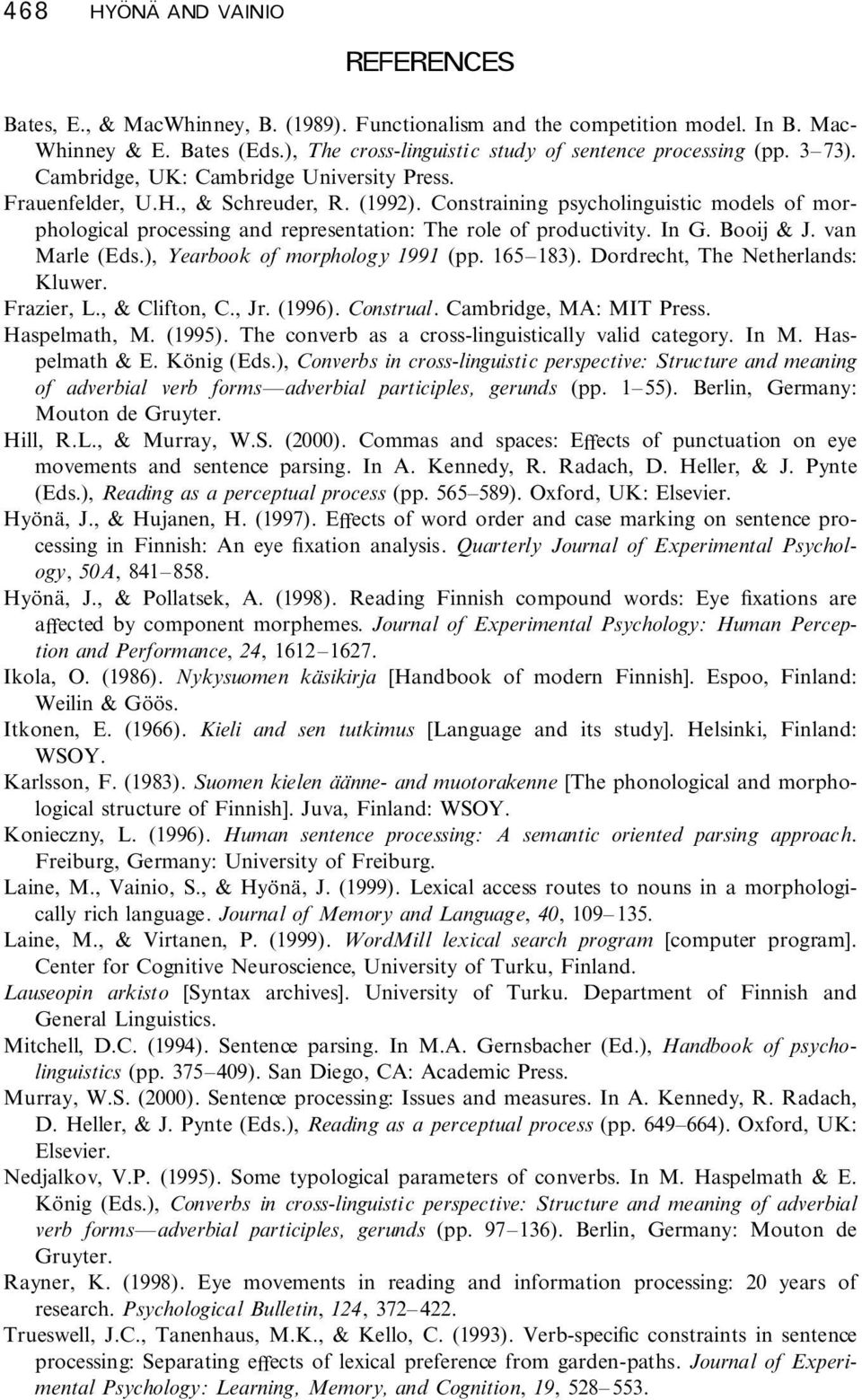 Constraining psycholinguistic models of morphological processing and representation: The role of productivity. In G. Booij & J. van Marle (Eds.), Yearbook of morphology 1991 (pp. 165 183).