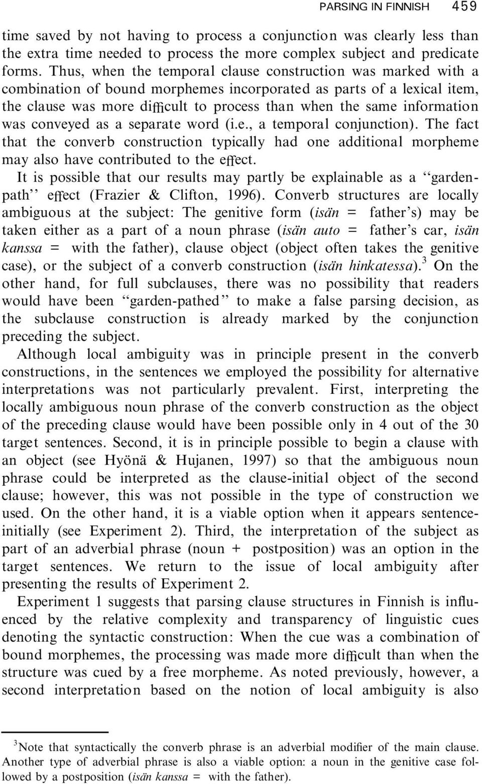 information was conveyed as a separate word (i.e., a temporal conjunction). The fact that the converb construction typically had one additional morpheme may also have contributed to the evect.