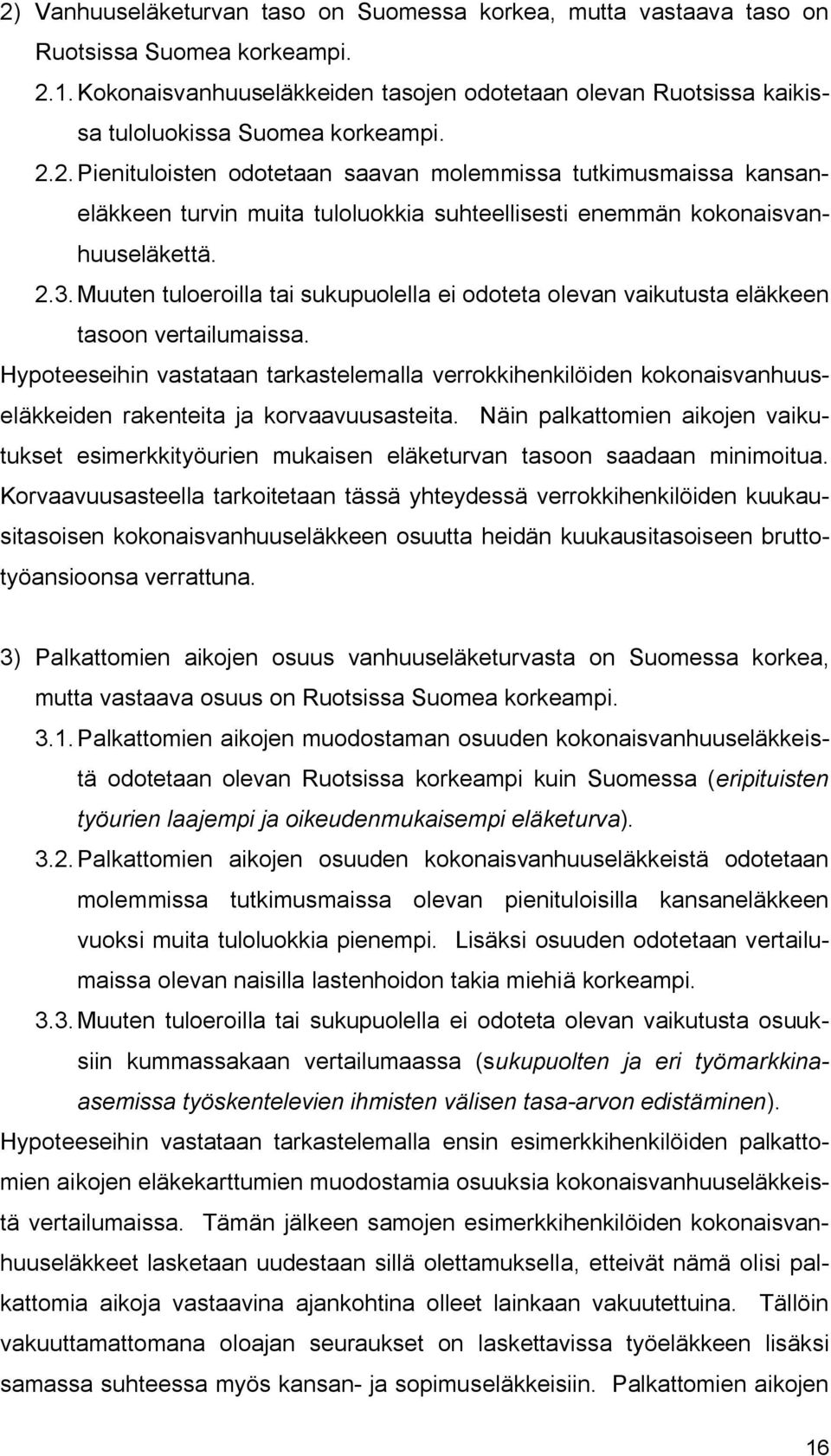 2. Pienituloisten odotetaan saavan molemmissa tutkimusmaissa kansaneläkkeen turvin muita tuloluokkia suhteellisesti enemmän kokonaisvanhuuseläkettä. 2.3.