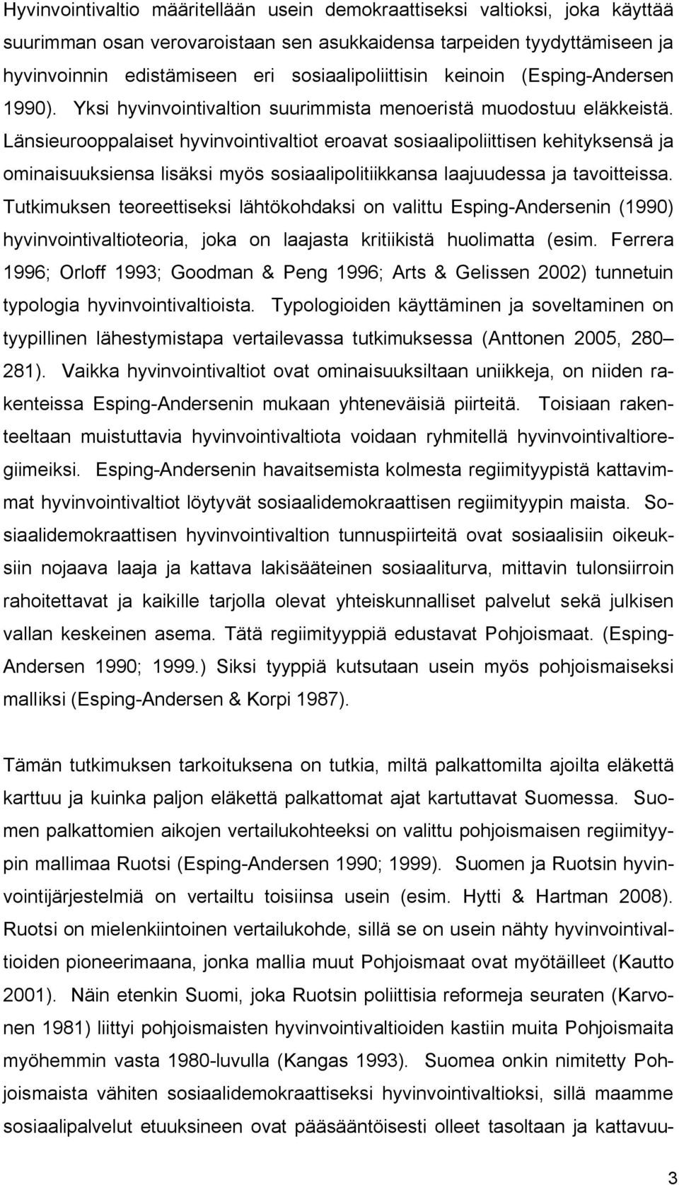 Länsieurooppalaiset hyvinvointivaltiot eroavat sosiaalipoliittisen kehityksensä ja ominaisuuksiensa lisäksi myös sosiaalipolitiikkansa laajuudessa ja tavoitteissa.