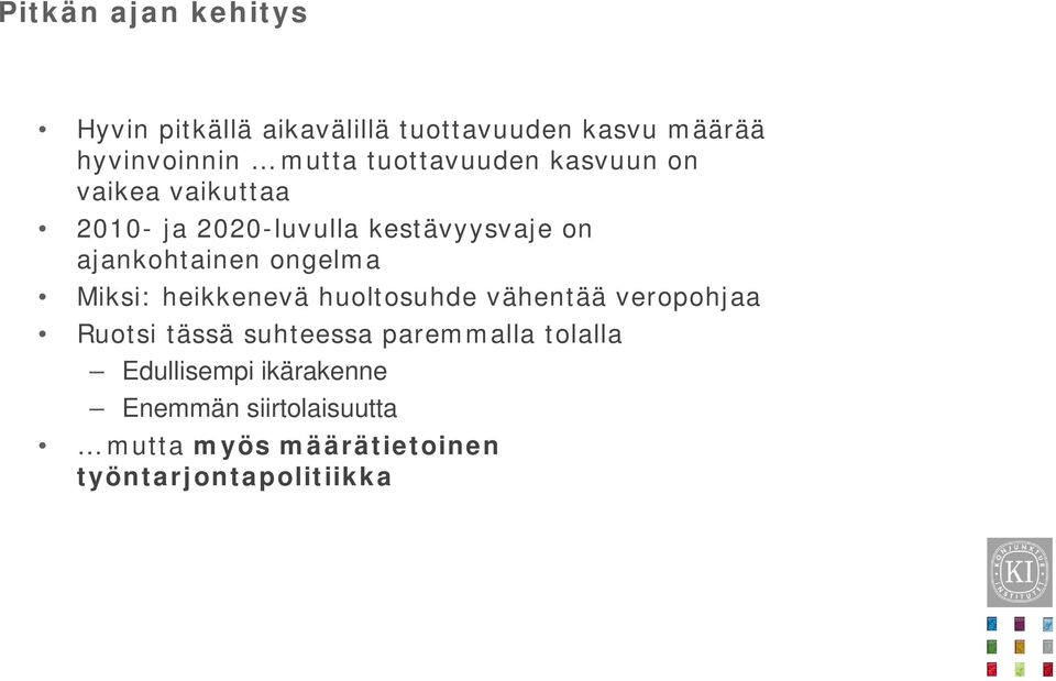 ongelma Miksi: heikkenevä huoltosuhde vähentää veropohjaa Ruotsi tässä suhteessa paremmalla tolalla