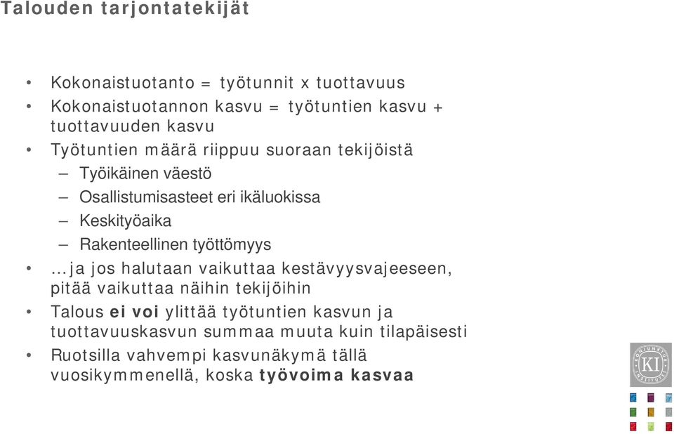 Rakenteellinen työttömyys ja jos halutaan vaikuttaa kestävyysvajeeseen, pitää vaikuttaa näihin tekijöihin Talous ei voi ylittää