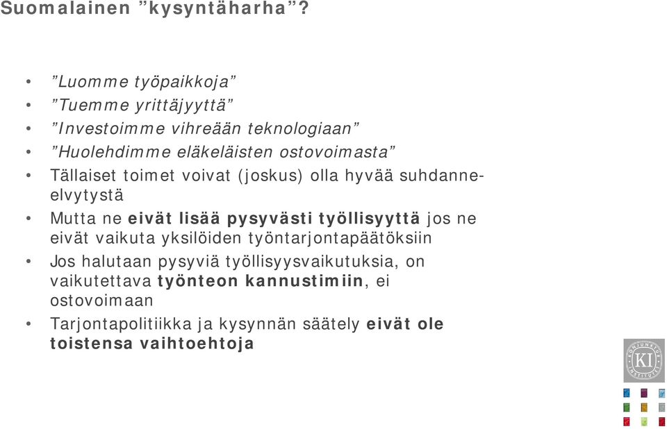 Tällaiset toimet voivat (joskus) olla hyvää suhdanneelvytystä Mutta ne eivät lisää pysyvästi työllisyyttä jos ne eivät
