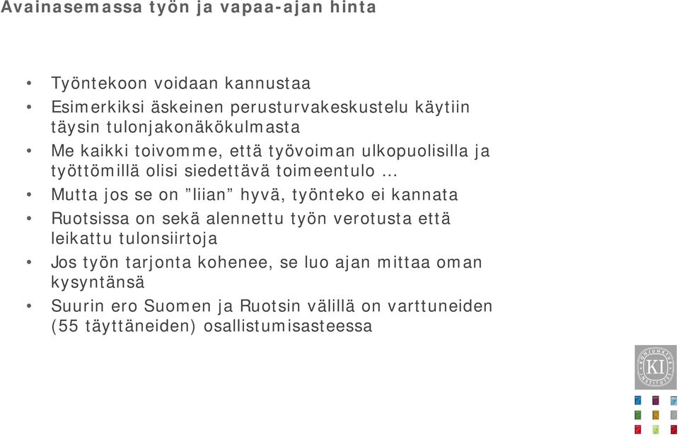 on liian hyvä, työnteko ei kannata Ruotsissa on sekä alennettu työn verotusta että leikattu tulonsiirtoja Jos työn tarjonta