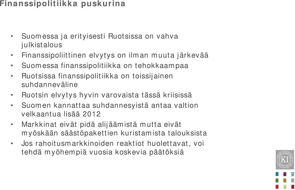 varovaista tässä kriisissä Suomen kannattaa suhdannesyistä antaa valtion velkaantua lisää 2012 Markkinat eivät pidä alijäämistä mutta