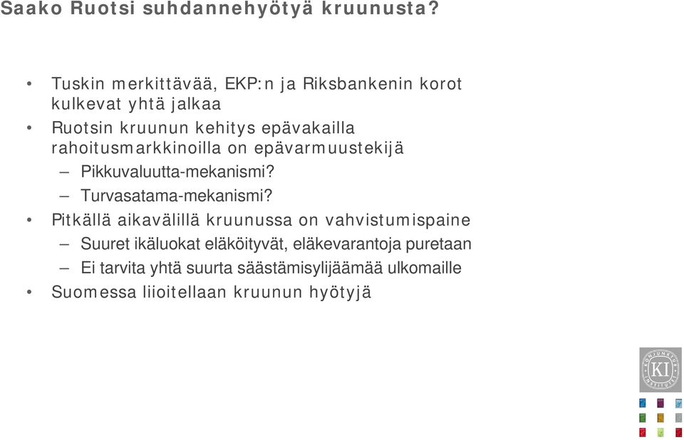 rahoitusmarkkinoilla on epävarmuustekijä Pikkuvaluutta-mekanismi? Turvasatama-mekanismi?