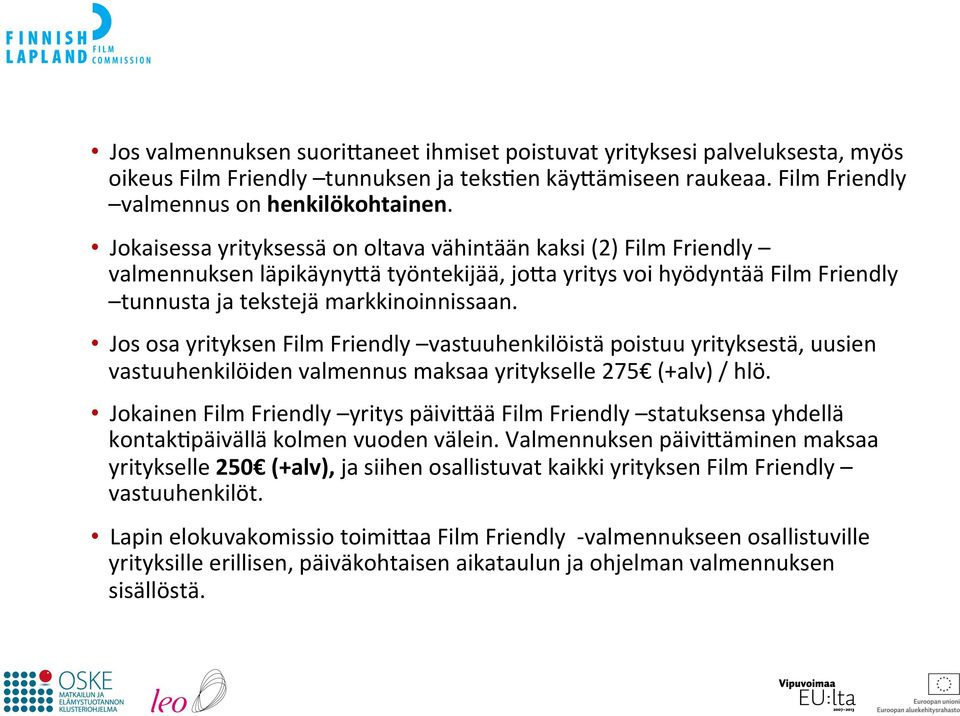 Jos osa yrityksen Film Friendly vastuuhenkilöistä poistuu yrityksestä, uusien vastuuhenkilöiden valmennus maksaa yritykselle 275 (+alv) / hlö.
