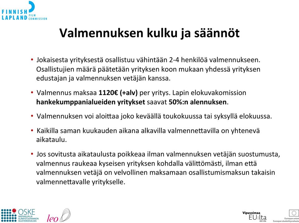 Lapin elokuvakomission hankekumppanialueiden yritykset saavat 50%:n alennuksen. Valmennuksen voi aloi4aa joko keväällä toukokuussa tai syksyllä elokuussa.
