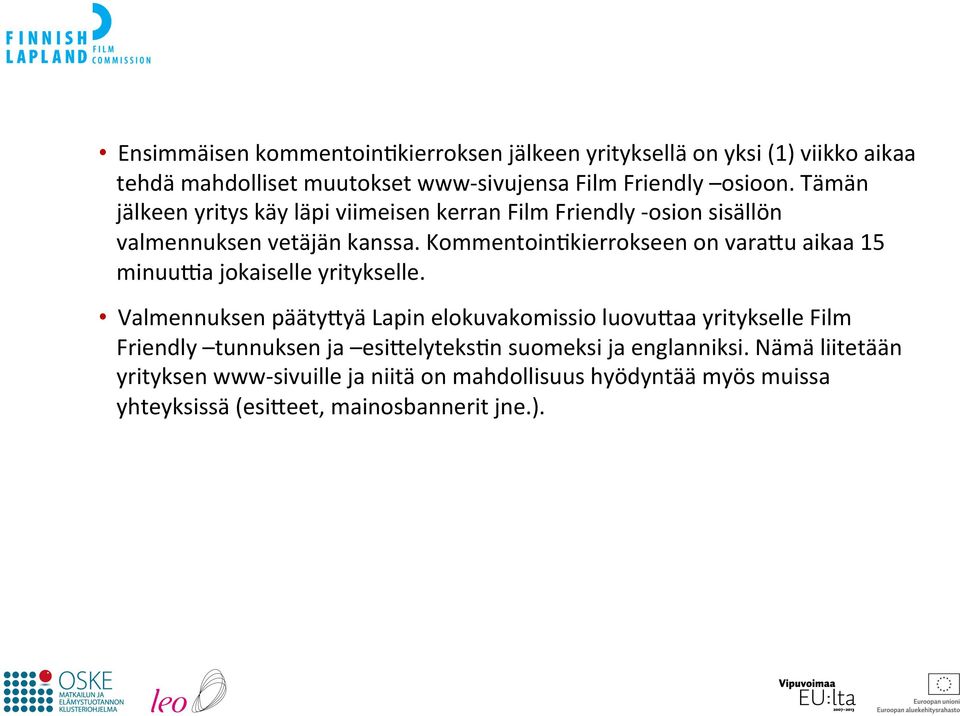 Kommentoin9kierrokseen on vara4u aikaa 15 minuu:a jokaiselle yritykselle.
