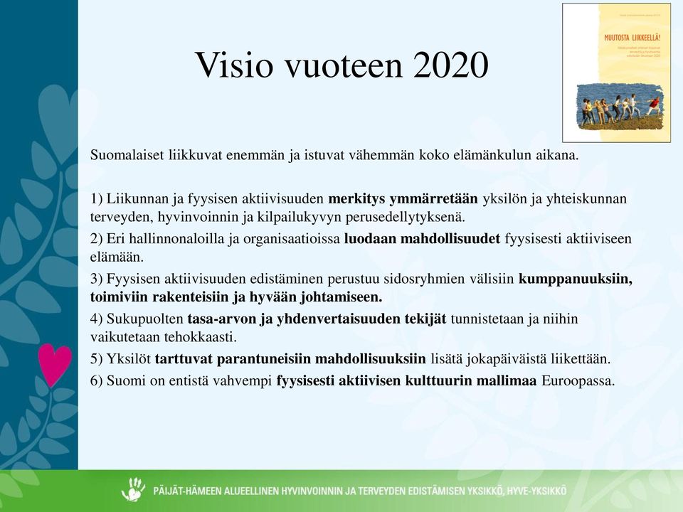 2) Eri hallinnonaloilla ja organisaatioissa luodaan mahdollisuudet fyysisesti aktiiviseen elämään.