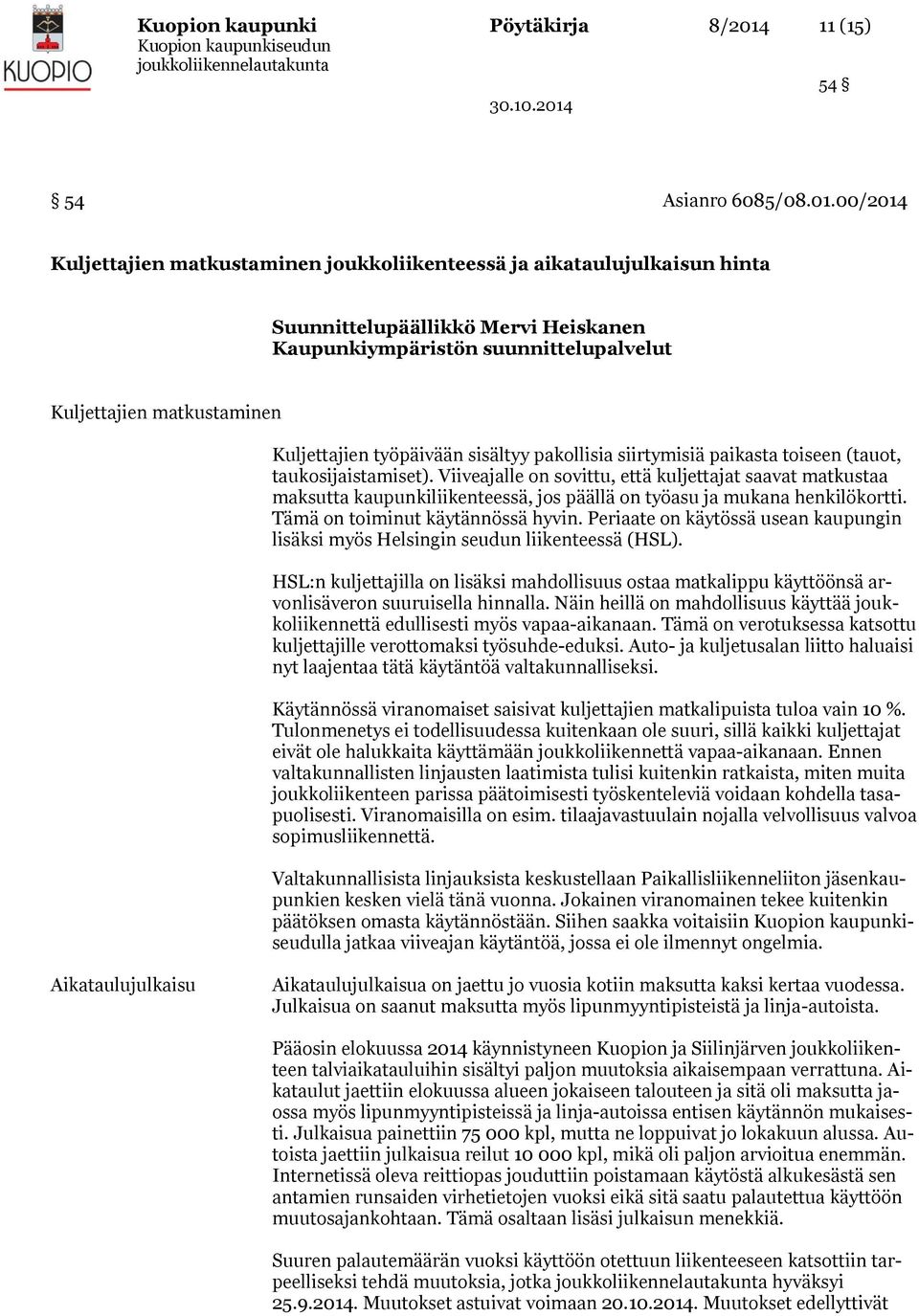 00/2014 Kuljettajien matkustaminen joukkoliikenteessä ja aikataulujulkaisun hinta Suunnittelupäällikkö Mervi Heiskanen Kaupunkiympäristön suunnittelupalvelut Kuljettajien matkustaminen Kuljettajien