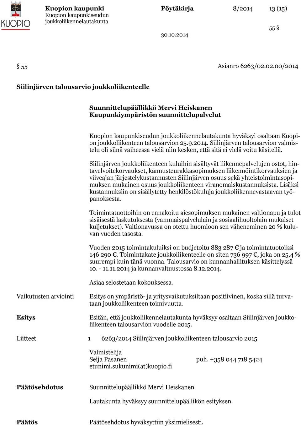 Siilinjärven joukkoliikenteen kuluihin sisältyvät liikennepalvelujen ostot, hintavelvoitekorvaukset, kannusteurakkasopimuksen liikennöintikorvauksien ja viiveajan järjestelykustannusten Siilinjärven