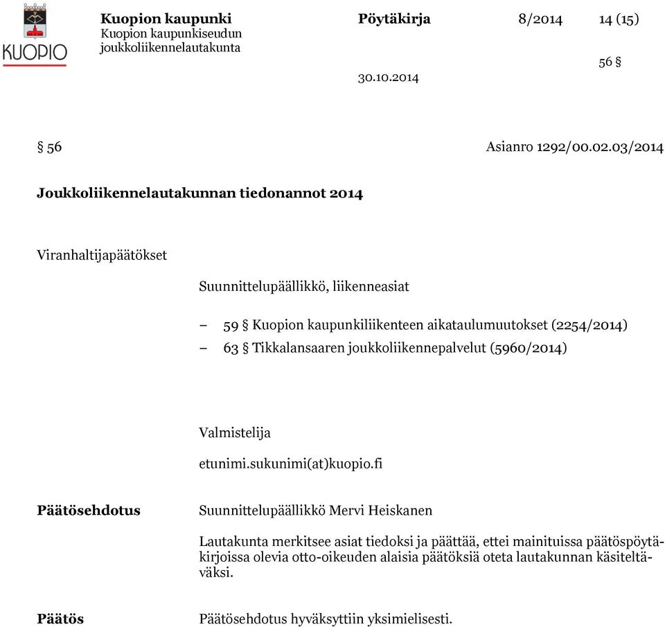 aikataulumuutokset (2254/2014) 63 Tikkalansaaren joukkoliikennepalvelut (5960/2014) Valmistelija etunimi.sukunimi(at)kuopio.