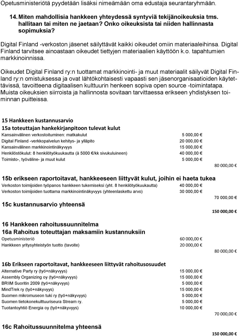 Digital Finland tarvitsee ainoastaan oikeudet tiettyjen materiaalien käyttöön k.o. tapahtumien markkinoinnissa.