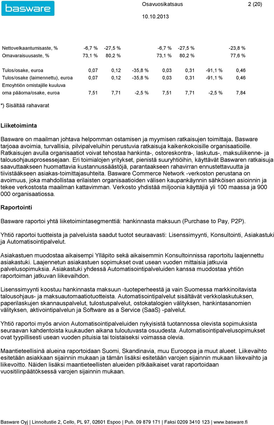 ostamisen ja myymisen ratkaisujen toimittaja. Basware tarjoaa avoimia, turvallisia, pilvipalveluihin perustuvia ratkaisuja kaikenkokoisille organisaatioille.