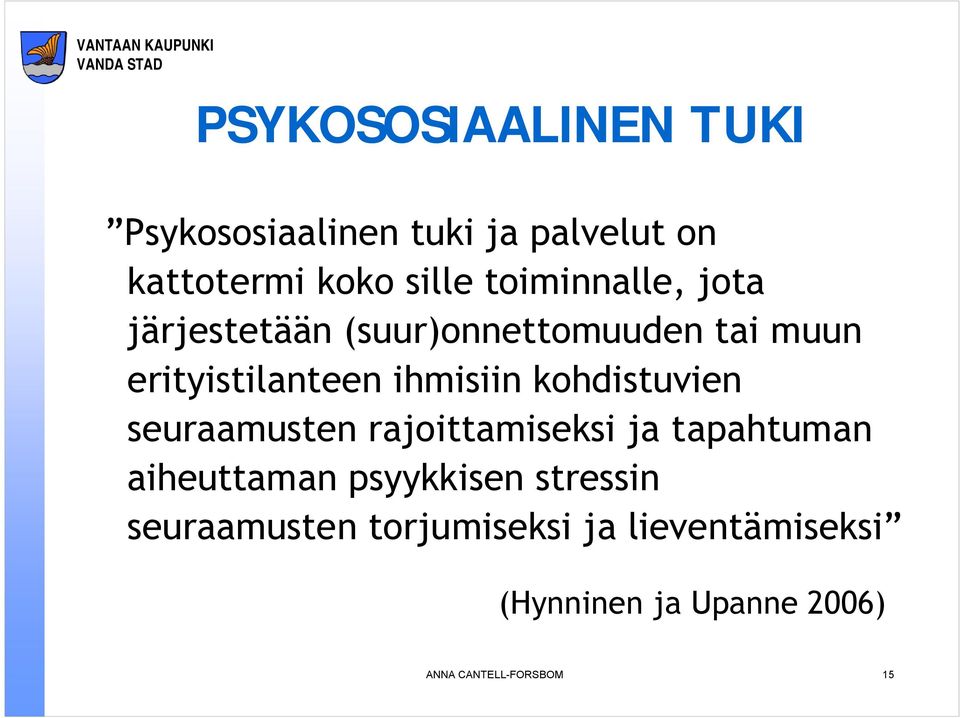 kohdistuvien seuraamusten rajoittamiseksi ja tapahtuman aiheuttaman psyykkisen stressin