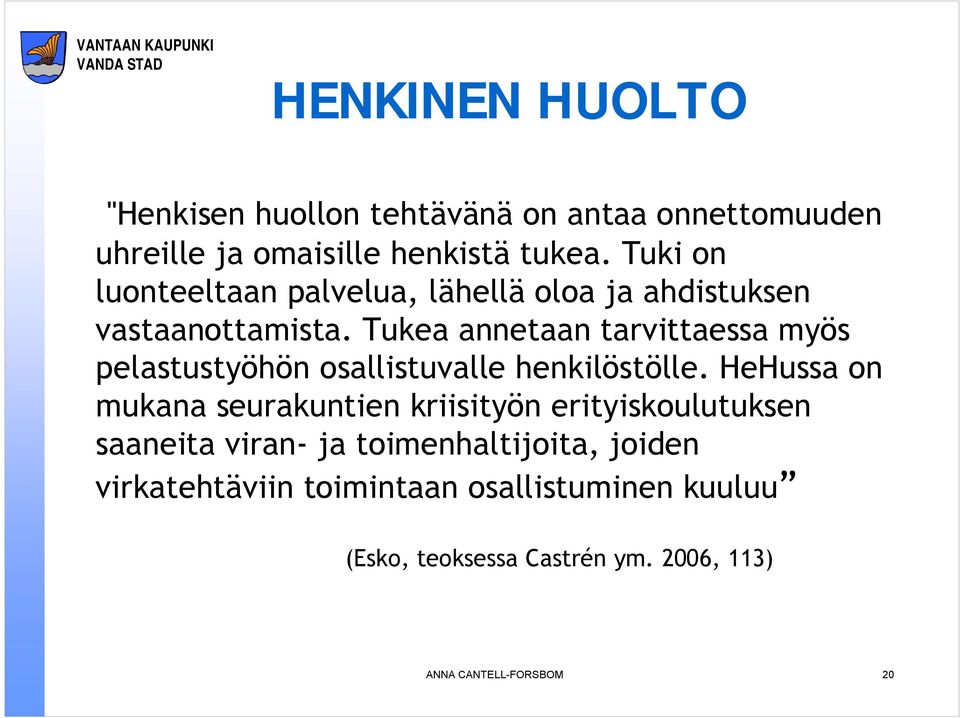 Tukea annetaan tarvittaessa myös pelastustyöhön osallistuvalle henkilöstölle.