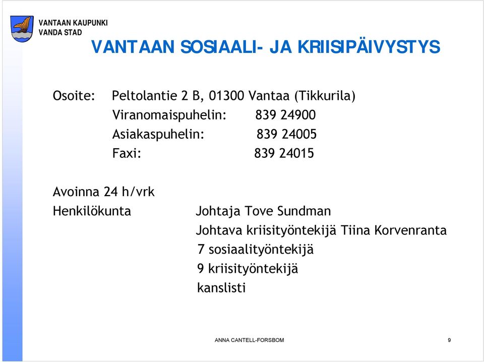 24015 Avoinna 24 h/vrk Henkilökunta Johtaja Tove Sundman Johtava