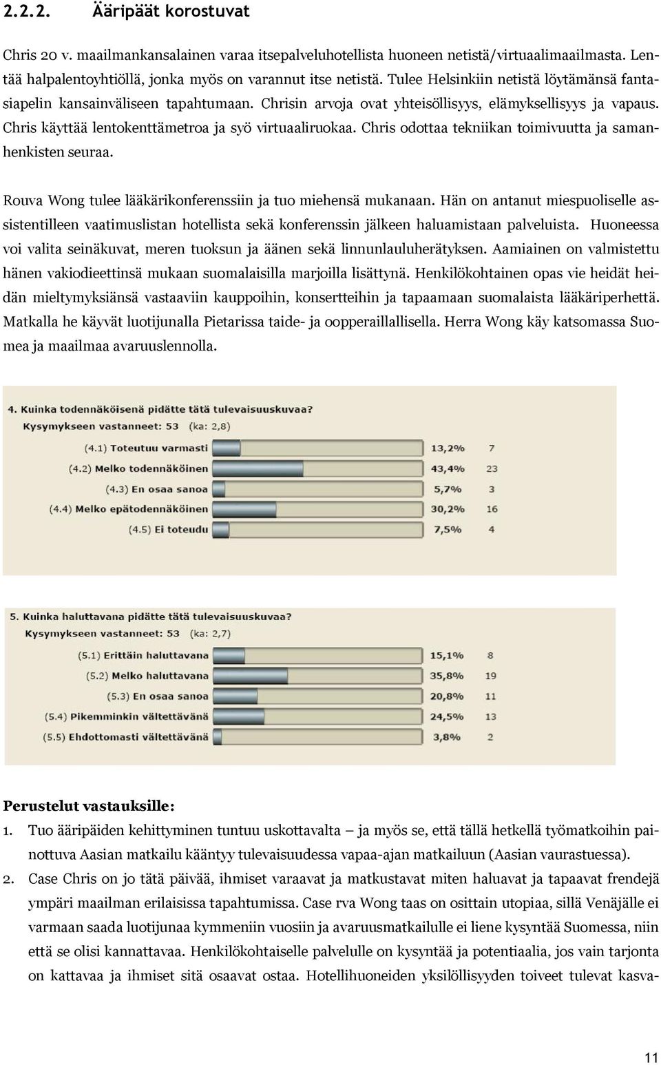 Chris odottaa tekniikan toimivuutta ja samanhenkisten seuraa. Rouva Wong tulee lääkärikonferenssiin ja tuo miehensä mukanaan.