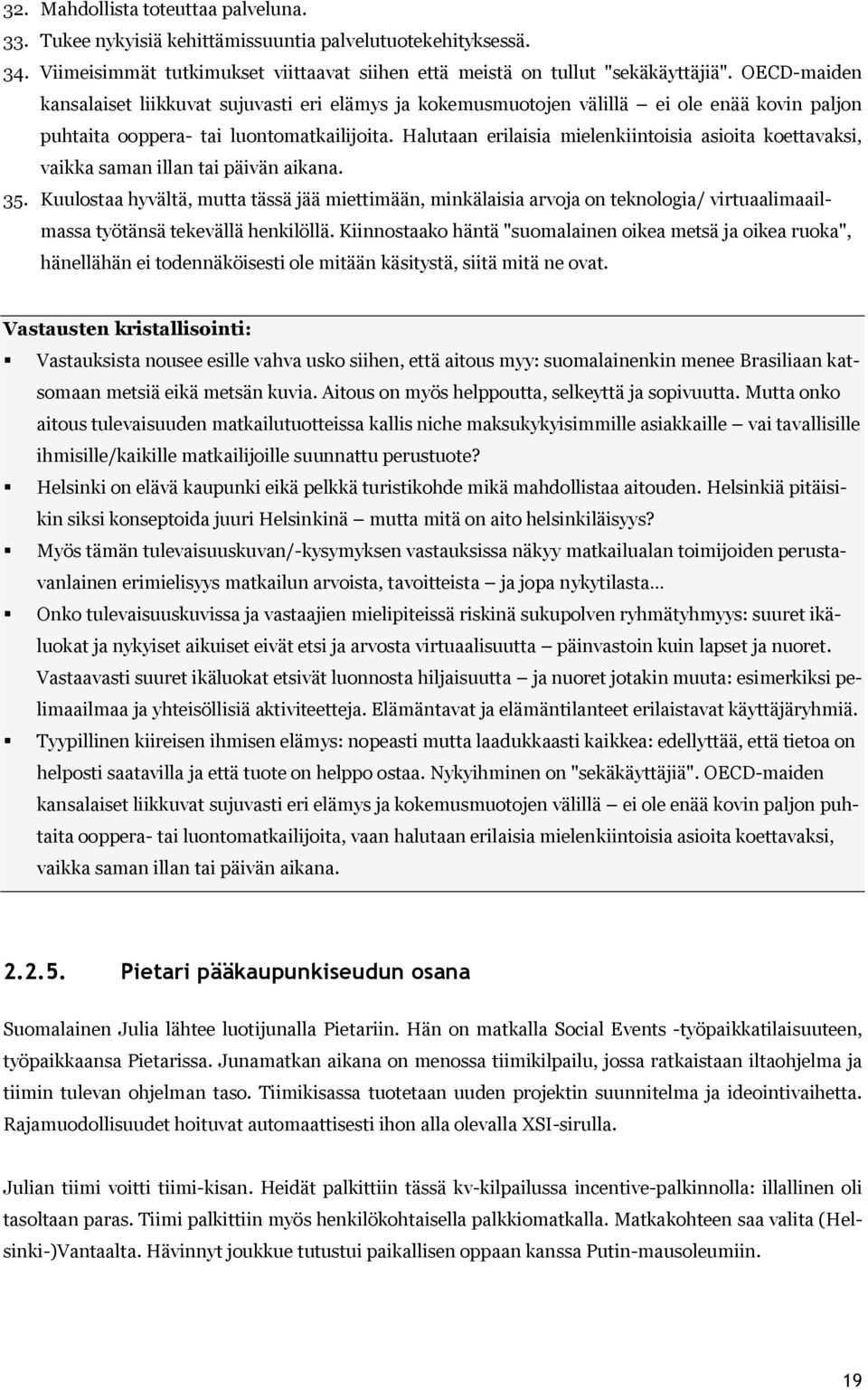 Halutaan erilaisia mielenkiintoisia asioita koettavaksi, vaikka saman illan tai päivän aikana. 35.