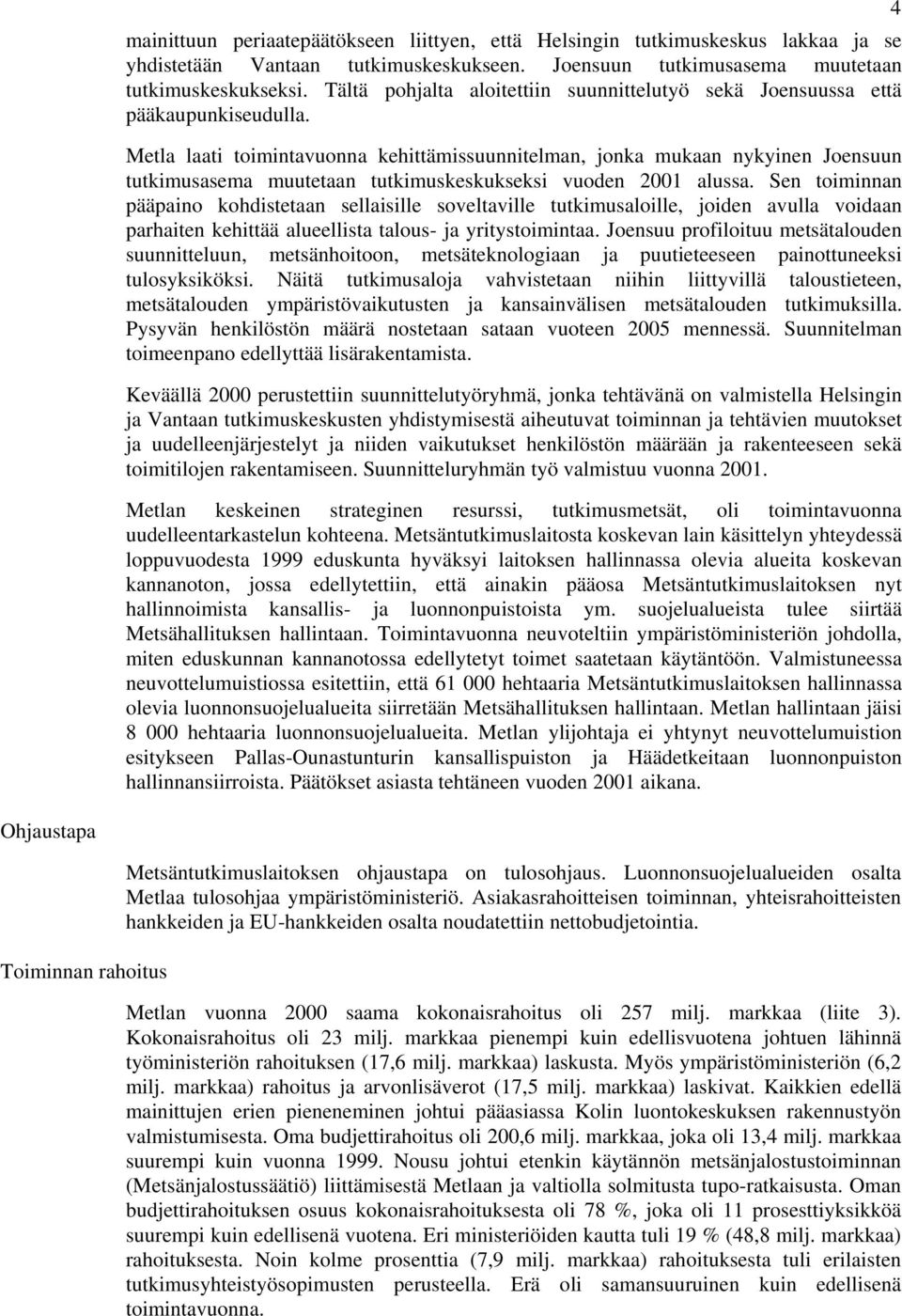 Metla laati toimintavuonna kehittämissuunnitelman, jonka mukaan nykyinen Joensuun tutkimusasema muutetaan tutkimuskeskukseksi vuoden 2001 alussa.