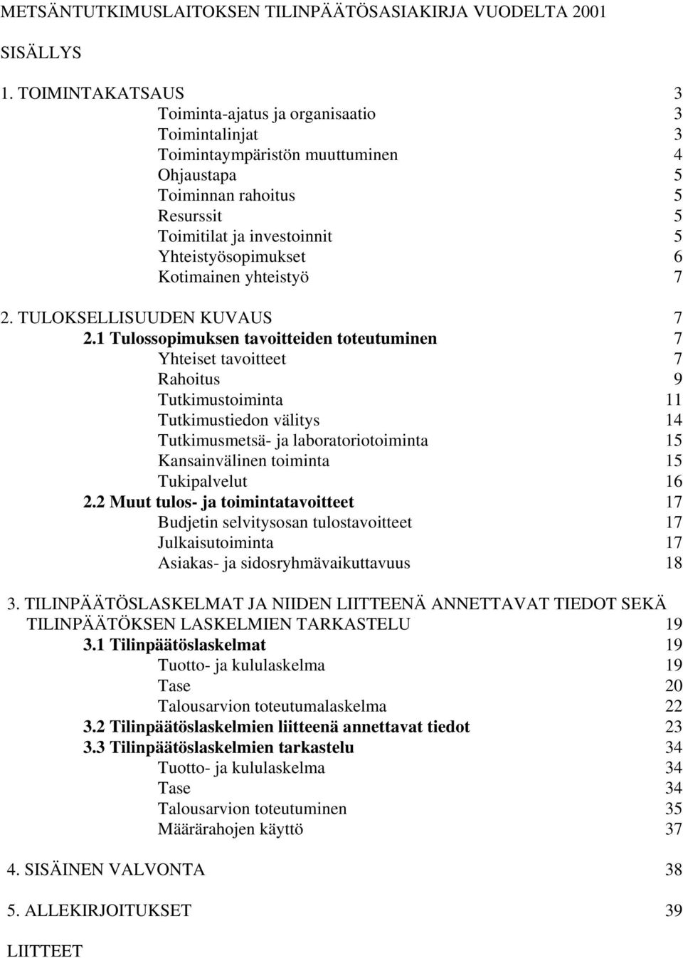 Kotimainen yhteistyö 7 2. TULOKSELLISUUDEN KUVAUS 7 2.