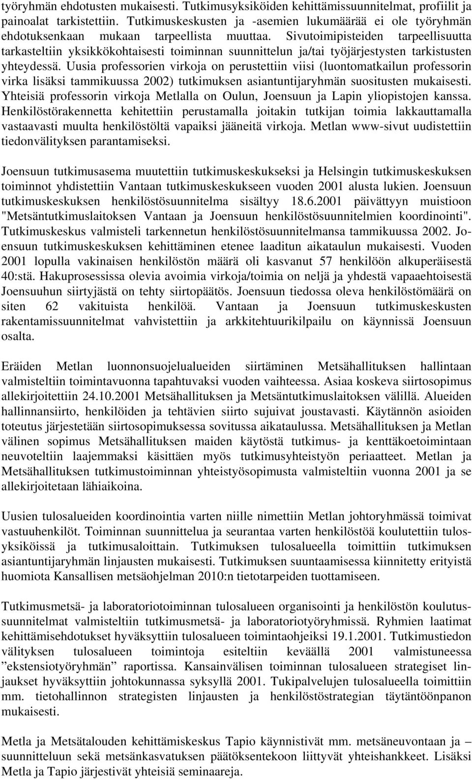 Sivutoimipisteiden tarpeellisuutta tarkasteltiin yksikkökohtaisesti toiminnan suunnittelun ja/tai työjärjestysten tarkistusten yhteydessä.