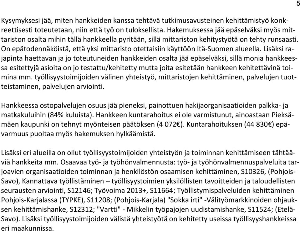 On epätodennäköistä, että yksi mittaristo otettaisiin käyttöön Itä-Suomen alueella.